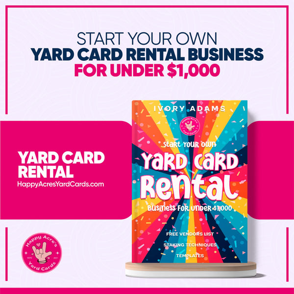 Start Your Own Yard Card Rental Business For Under $1000 (e-book)
